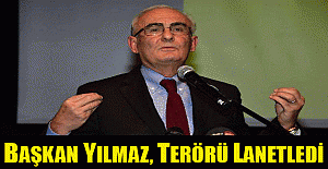 Başkan Yılmaz, terörü lanetledi