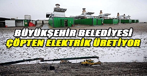 Büyükşehir Belediyesi çöpten elektrik üretiyor