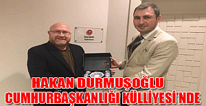 Hakan Durmuşoğlu, Cumhurbaşkanlığı Külliyesi'nde