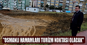 "Osmanlı Hamamları turizm noktası olacak"