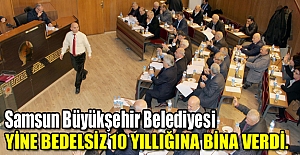 Samsun Büyükşehir Belediyesi yine bedelsiz bina verdi.