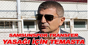 Samsunspor transfer yasağı için temasta