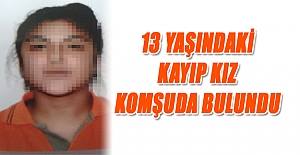 Bafra'da 13 yaşındaki kayıp kız, komşuda bulundu