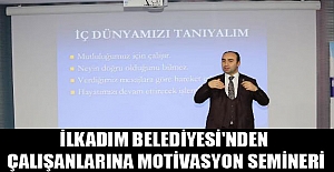 İlkadım Belediyesi'nden çalışanlarına motivasyon semineri