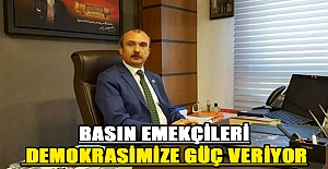 KIRCALI: BASIN EMEKÇİLERİ DEMOKRASİMİZE GÜÇ VERİYOR