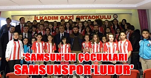 'Samsun'un çocukları Samsunspor'ludur'