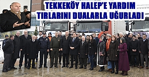 Tekkeköy Halep'e yardım tırlarını dualarla uğurladı.