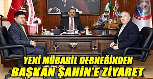 YENİ MÜBADİL DERNEĞİNDEN BAŞKAN ŞAHİN’E ZİYARET