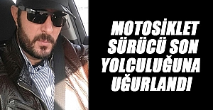 Kazada Ölen Motosiklet Sürücü Son Yolculuğuna Uğurlandı