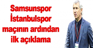 Samsunspor maçının ardından ilk açıklamalar