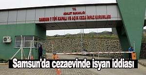 Samsun'da cezaevinde isyan iddiası