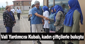 Vali Yardımcısı Kubalı, kadın çiftçilerle buluştu