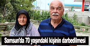 Samsun'da 70 yaşındaki kişinin darbedilmesi