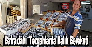 Bafra'daki  Tezgahlarda Balık Bereketi