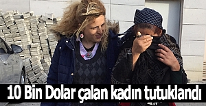 10 Bin Dolar çalan kadın tutuklandı