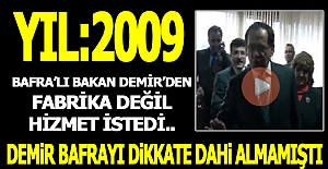 BAFRALI BAKAN DEMİR’DEN FABRİKA DEĞİL HİZMET İSTEDİ