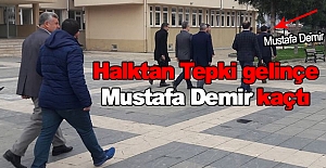 Halktan Tepki gelince Mustafa Demir kaçtı