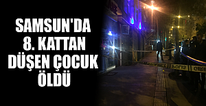 Samsun'da 8. kattan düşen çocuk öldü