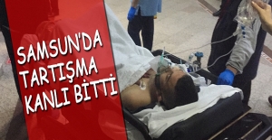 Samsun’da tartışma kanlı bitti