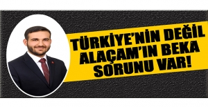 Yıldız, Türkiye’nin Değil Alaçam’In Beka Sorunu Var!