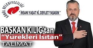 Başkan Kılıç’tan Önce Yürekleri Isıtan Talimat