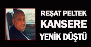 Reşat Peltek kansere yeniş düştü