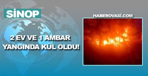 Sinop'ta 2 Ev ve 1 Ambar Yangında Kül Oldu!