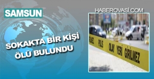 Samsun'da sokakta ölü bulundu