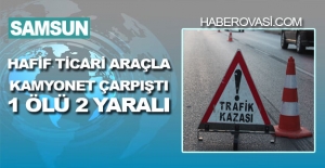 Samsun'da trafik kazasında 1 kişi öldü, 2 kişi yaralandı