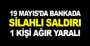 Bankada silahlı saldırıda 1 kişi yaralandı