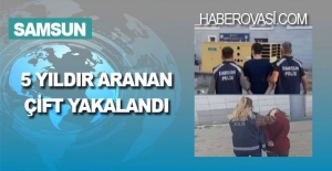 Samsun'da 5 yıldır aranan çift yakalandı