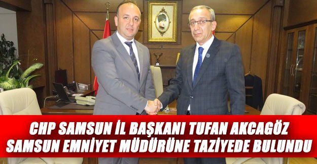 AKCAGÖZ'DEN, EMNİYET MÜDÜRÜ'NE TAZİYE ZİYARETİ