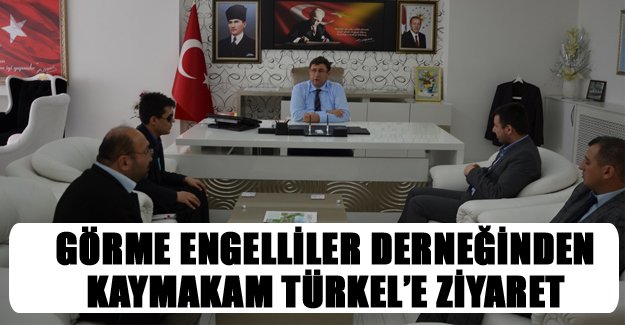 Görme Engelliler Derneğinden Kaymakam Türkel’e Ziyaret