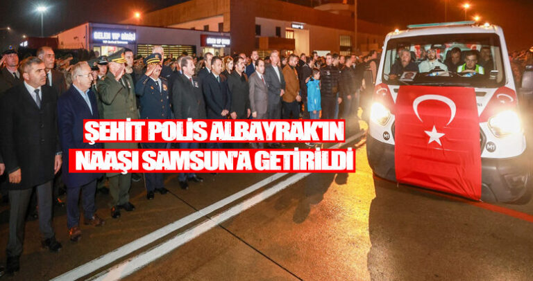 Şehit Polis Emre Albayrak’ın Naaşı Samsun’a Getirildi